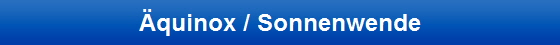 Äquinox / Sonnenwende